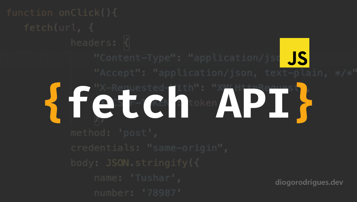 Fetch API is new old version of AJAX | Diogo Rodrigues